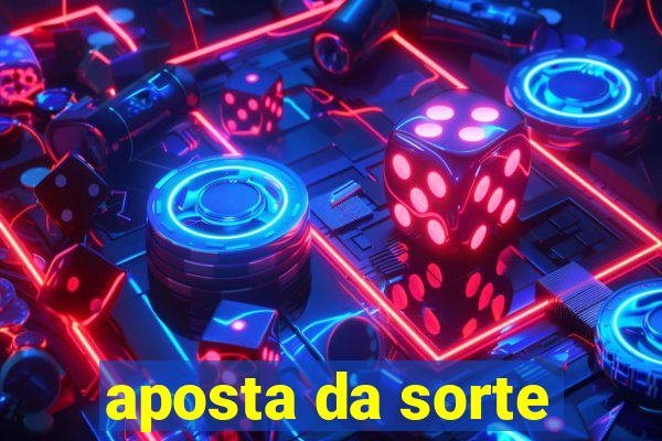 aposta da sorte