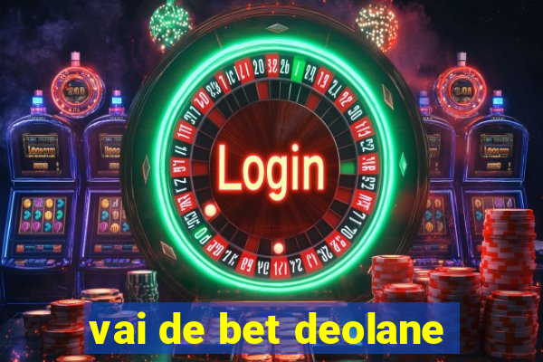 vai de bet deolane