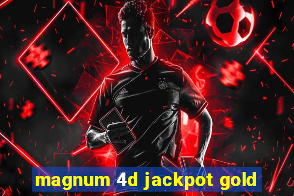 magnum 4d jackpot gold