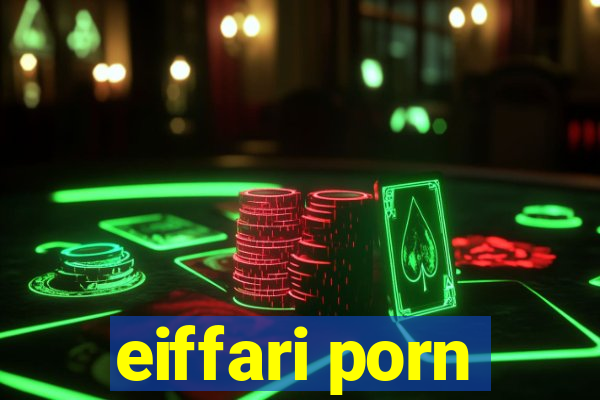 eiffari porn