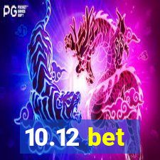 10.12 bet