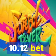 10.12 bet