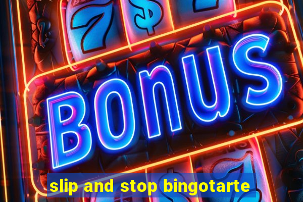 slip and stop bingotarte