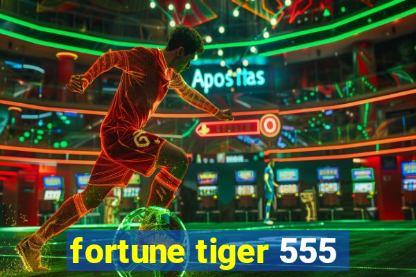 fortune tiger 555