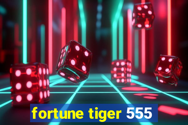 fortune tiger 555