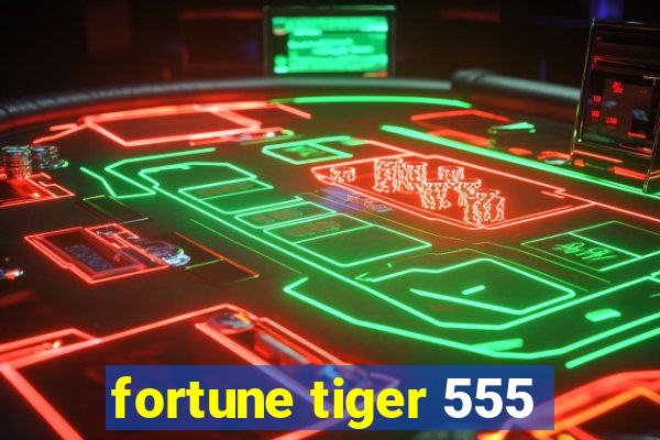 fortune tiger 555