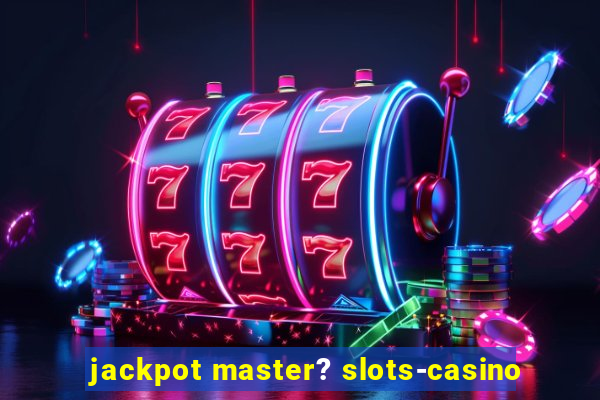 jackpot master? slots-casino