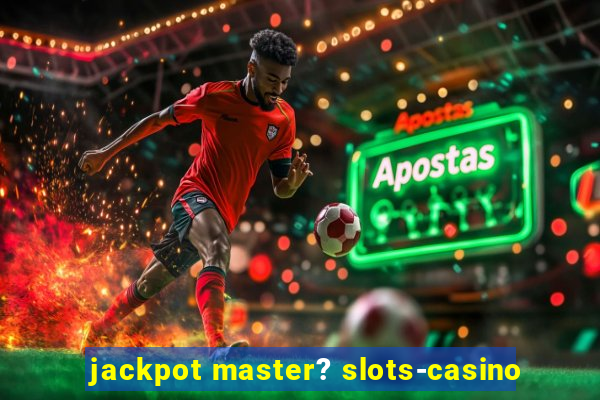 jackpot master? slots-casino