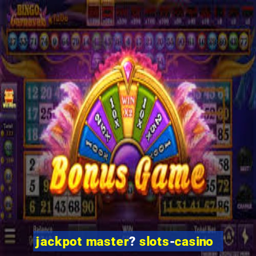 jackpot master? slots-casino