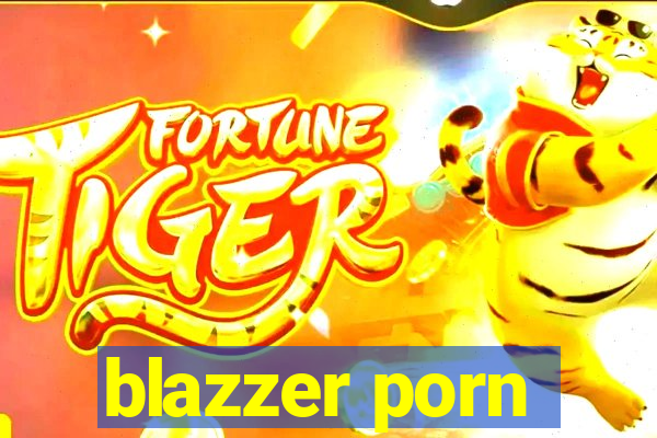 blazzer porn