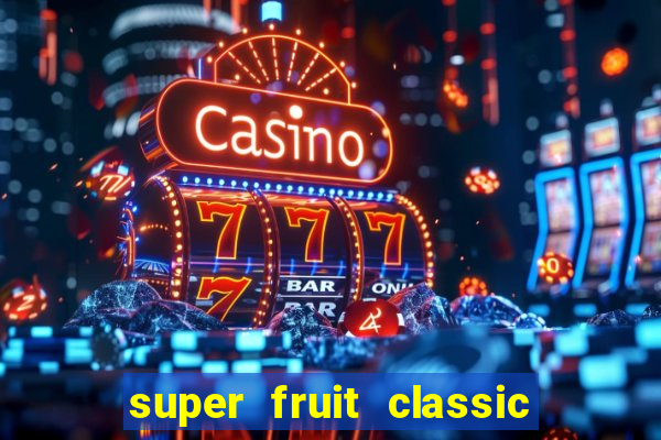 super fruit classic slot game