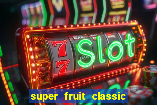 super fruit classic slot game