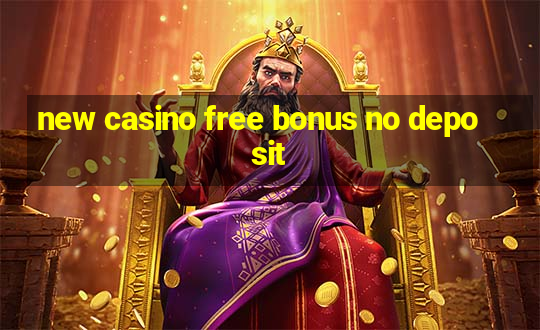 new casino free bonus no deposit