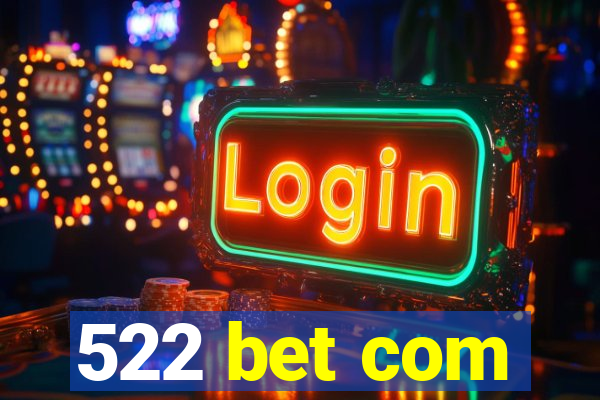 522 bet com