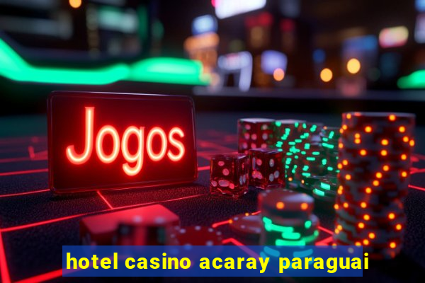 hotel casino acaray paraguai