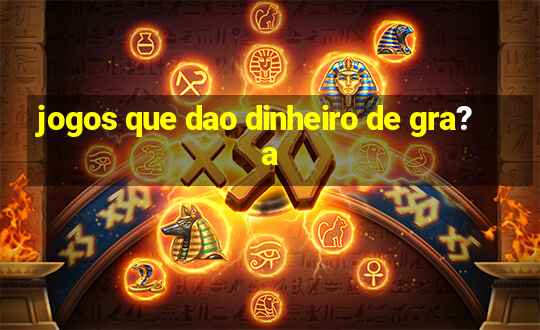 jogos que dao dinheiro de gra?a