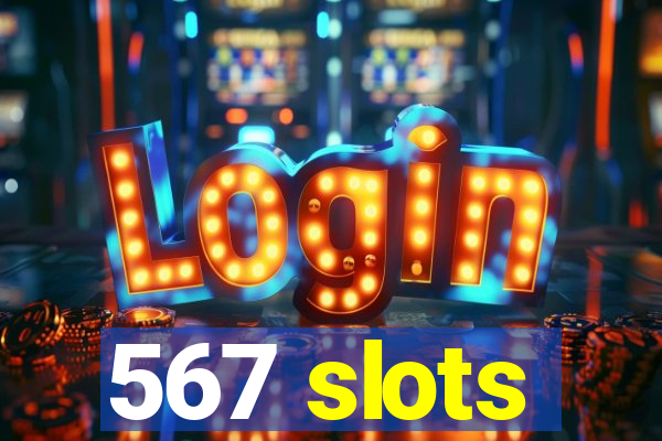 567 slots