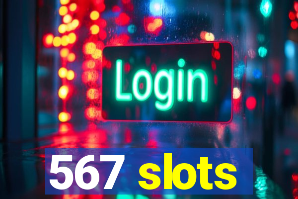 567 slots