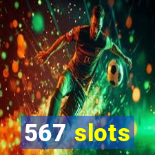 567 slots