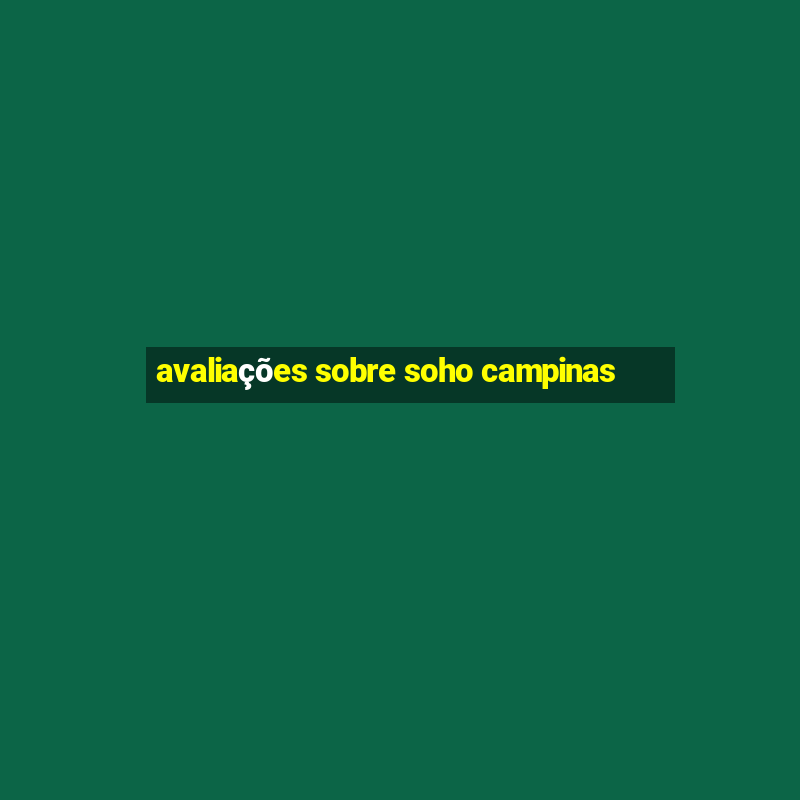 avaliações sobre soho campinas