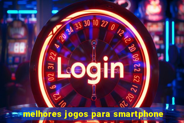 melhores jogos para smartphone