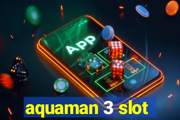 aquaman 3 slot