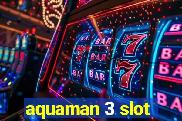 aquaman 3 slot