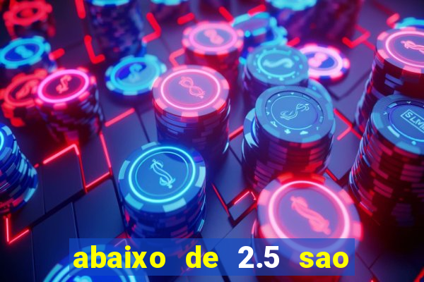 abaixo de 2.5 sao quantos gols