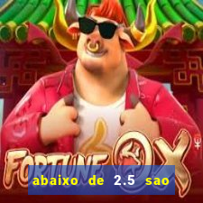 abaixo de 2.5 sao quantos gols