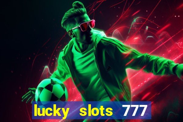 lucky slots 777 cassino online