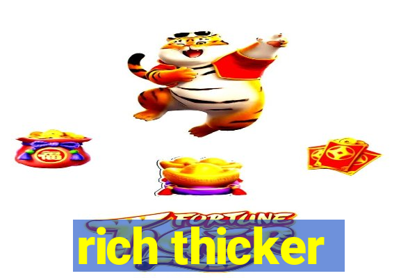 rich thicker