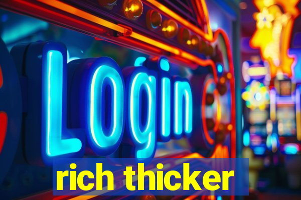 rich thicker