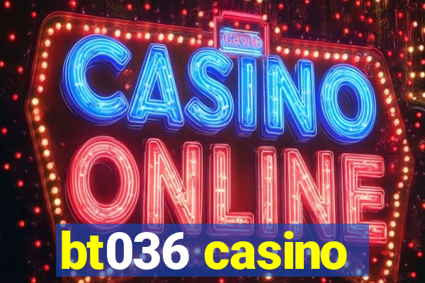 bt036 casino