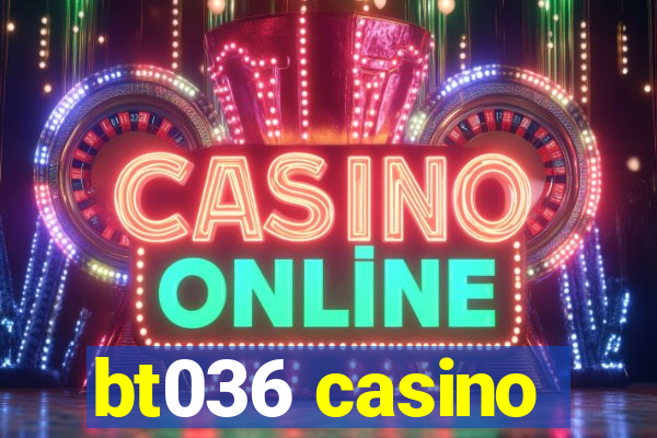 bt036 casino