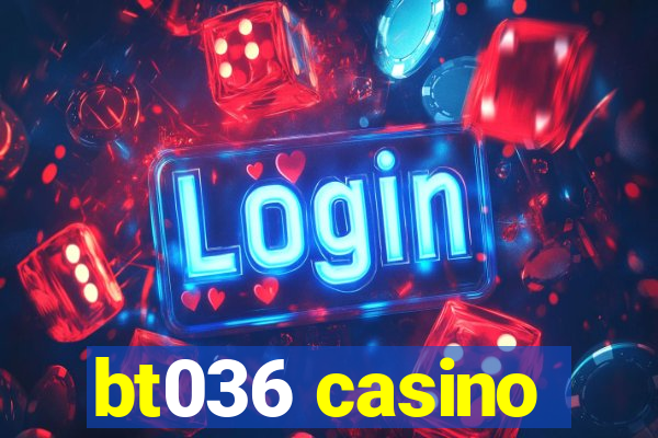 bt036 casino