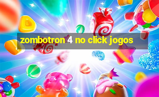 zombotron 4 no click jogos