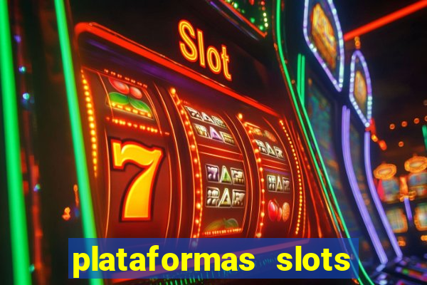 plataformas slots pagando no cadastro