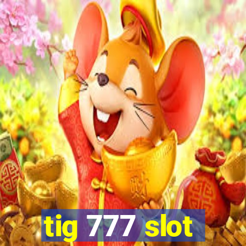 tig 777 slot