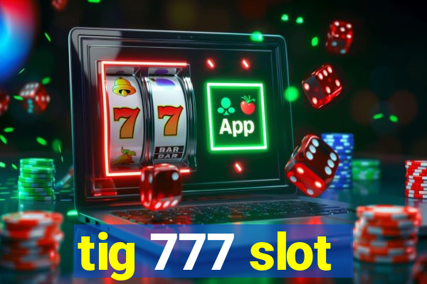 tig 777 slot