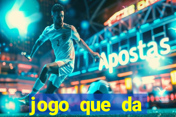 jogo que da dinheiro rapido