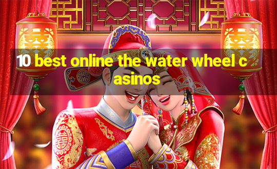 10 best online the water wheel casinos