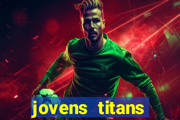 jovens titans cavando fortunas