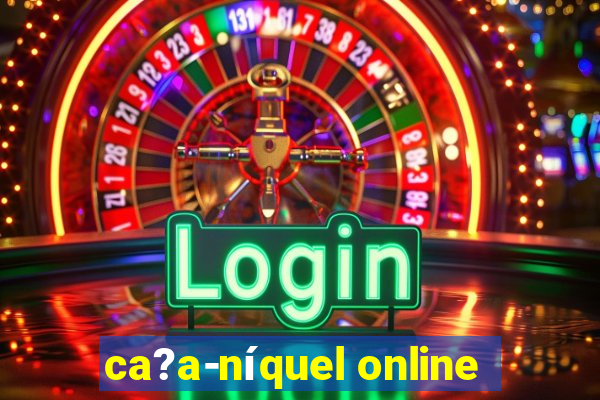 ca?a-níquel online