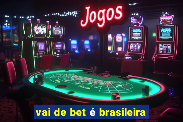 vai de bet é brasileira