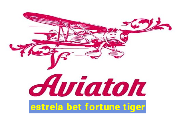 estrela bet fortune tiger