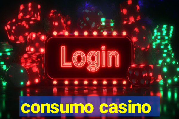 consumo casino