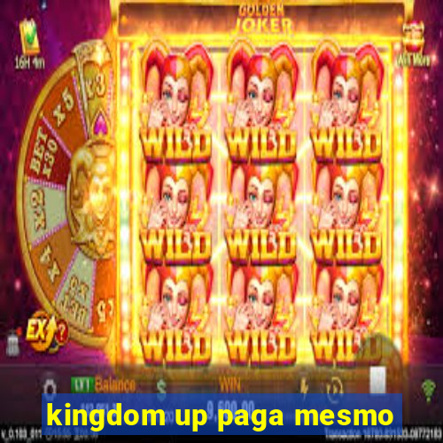 kingdom up paga mesmo