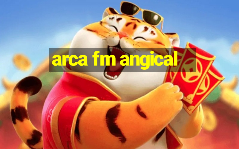 arca fm angical