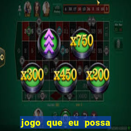 jogo que eu possa ganhar dinheiro