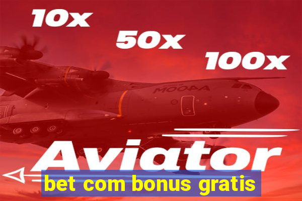 bet com bonus gratis